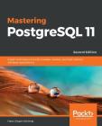 Mastering PostgreSQL 11 - Second Edition: Expert techniques to build scalable, reliable, and fault-tolerant database applications Cover Image