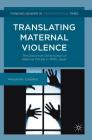 Translating Maternal Violence: The Discursive Construction of Maternal Filicide in 1970s Japan (Thinking Gender in Transnational Times) Cover Image