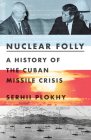 Nuclear Folly: A History of the Cuban Missile Crisis By Serhii Plokhy Cover Image