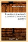 Exposition Internationale Et Coloniale d'Amsterdam, (Éd.1883) (Histoire) By Alfred-Louis Delattre Cover Image