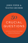 50 Crucial Questions: An Overview of Central Concerns about Manhood and Womanhood By John Piper, Wayne Grudem Cover Image