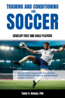 Training and Conditioning for Soccer: Develop Fast and Agile Players By Tudor O. Bompa Cover Image