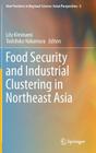 Food Security and Industrial Clustering in Northeast Asia (New Frontiers in Regional Science: Asian Perspectives #6) By Lily Kiminami (Editor), Toshihiko Nakamura (Editor) Cover Image