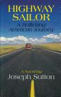 Highway Sailor: A Rollicking American Journey By Joseph Sutton Cover Image