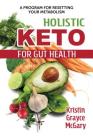 Holistic Keto for Gut Health: A Program for Resetting Your Metabolism Cover Image