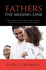 Fathers - The Missing Link: The Role of Men in Crisis Pregnancy Situations Cover Image