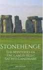 Stonehenge: The Mysteries of England's Most Sacred Historical Landmark By Phil Coleman Cover Image