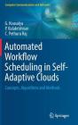 Automated Workflow Scheduling in Self-Adaptive Clouds: Concepts, Algorithms and Methods (Computer Communications and Networks) By G. Kousalya, P. Balakrishnan, C. Pethuru Raj Cover Image
