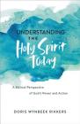 Understanding the Holy Spirit Today: A Biblical Perspective of God's Power and Action By Doris Wynbeek Rikkers Cover Image