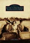 Kittery to Bar Harbor: Touring Coastal Maine (Images of America) By Erika J. Waters Cover Image