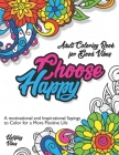 Adult Coloring Book for Good Vibes. Choose Happy: Motivational and ispirational sayings to color for a more positive life By Artin Action Cover Image