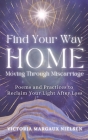 Find Your Way Home: Moving Through Miscarriage (Poems and Practices to Reclaim Your Light After Loss) By Victoria Margaux Nielsen Cover Image