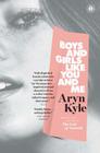 Boys and Girls Like You and Me: Stories By Aryn Kyle Cover Image