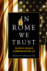 In Rome We Trust: The Rise of Catholics in American Political Life By Manlio Graziano Cover Image
