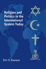 Religion and Politics in the International System Today By Eric O. Hanson Cover Image