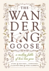 The Wandering Goose: A Modern Fable of How Love Goes By Heather L. Earnhardt, Frida Clements (Illustrator) Cover Image