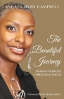 The Beautiful Journey: Finding Purpose Through Cancer By Andrea Dyan Campbell Cover Image