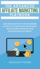 The Advanced Affiliate Marketing Playbook: Learn Secrets From The Top Affiliate Marketers on How You Can Make Passive Income Online, Through Utilizing By Graham Fisher Cover Image