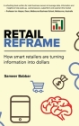 Retail Reframe: How smart retailers are turning information into dollars By Sameer Babbar Cover Image