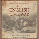 An Alternative History of Britain: The English Civil War By Timothy Venning, Liam Gerrard (Read by) Cover Image