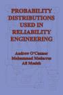 Probability Distributions Used in Reliability Engineering By Andrew N. O'Connor, Mohammad Modarres, Ali Mosleh Cover Image