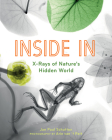 Inside in: X-Rays of Nature's Hidden World By Jan Paul Schutten, Arie Van 't Riet (Illustrator), Laura Watkinson (Translator) Cover Image