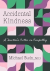 Accidental Kindness: A Doctor's Notes on Empathy By Michael Stein Cover Image