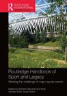 Routledge Handbook of Sport and Legacy: Meeting the Challenge of Major Sports Events (Routledge International Handbooks) By Richard Holt (Editor), Dino Ruta (Editor) Cover Image