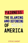 Fairness: The Blaming and Defending of White America By Steve Ghent Cover Image