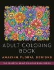 Adult Coloring Book: Amazing Floral Designs Cover Image