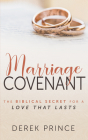 Marriage Covenant: The Biblical Secret for a Love That Lasts By Derek Prince Cover Image