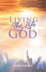 Living The Life of God By James Miller Cover Image