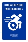 Fitness for People with Disabilities By Matthew Witiw, Riley Witiw (Editor), Austin Mardon (Editor) Cover Image