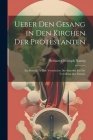 Ueber Den Gesang in Den Kirchen Der Protestanten: Ein Beytrag Zu Den Vorarbeiten Der Synoden Für Die Veredlung Der Liturgie By Bernard Christoph Natorp Cover Image