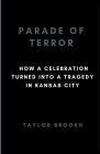 Parade of Terror: How a Celebration Turned into a Tragedy in Kansas City Cover Image