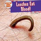Leeches Eat Blood! (Disgusting Animal Dinners) Cover Image