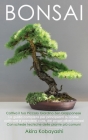 BONSAI - Coltiva il tuo piccolo giardino zen giapponese: La guida completa per principianti su come coltivare e prendersi cura, dei propri alberi bons Cover Image
