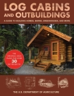 Log Cabins and Outbuildings: A Guide to Building Homes, Barns, Greenhouses, and More Cover Image