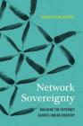 Network Sovereignty: Building the Internet Across Indian Country (Indigenous Confluences) By Marisa Elena Duarte Cover Image