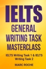 IELTS General Writing Task Masterclass (R): IELTS Writing Task 1 & IELTS Writing Task 2 By Marc Roche Cover Image