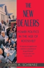 The New Dealers: Power Politics in the Age of Roosevelt By Jordan A. Schwarz Cover Image