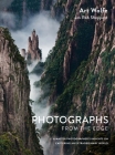 Photographs from the Edge: A Master Photographer's Insights on Capturing an Extraordinary World By Art Wolfe, Rob Sheppard Cover Image