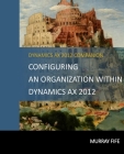 Configuring An Organization Within Dynamics AX 2012 By Murray Fife Cover Image