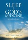 Sleep is God's Medicine: Understanding and Appreciating His Therapeutic Gift of Sleep By Cheryl Hunter-Marston Cover Image