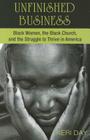 Unfinished Business: Black Women, the Black Church, and the Struggle to Thrive in America By Keri Day Cover Image