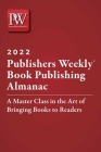 Publishers Weekly Book Publishing Almanac 2022: A Master Class in the Art of Bringing Books to Readers By Publishers Weekly Cover Image