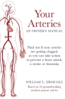 Your Arteries-An Owner's Manual: Find out if your arteries are getting clogged, so you can take action to prevent a heart attack, a stroke or dementia Cover Image