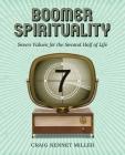 Boomer Spirituality: Seven Values for the Second Half of Life By Craig Kennet Miller Cover Image