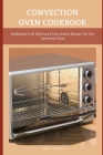 Convection Oven Cookbook: Guidebook to all Delicious & Easy Quality Recipes for Your Convection Oven By Emily Smith Cover Image