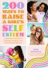 200 Ways to Raise a Girl's Self-Esteem: A Self Worth Book for Teaching, Guiding, and Parenting Daughters (Adolescent Health, Psychology, & Counseling) By Will Glennon, Virginia Beane Rutter (Foreword by) Cover Image